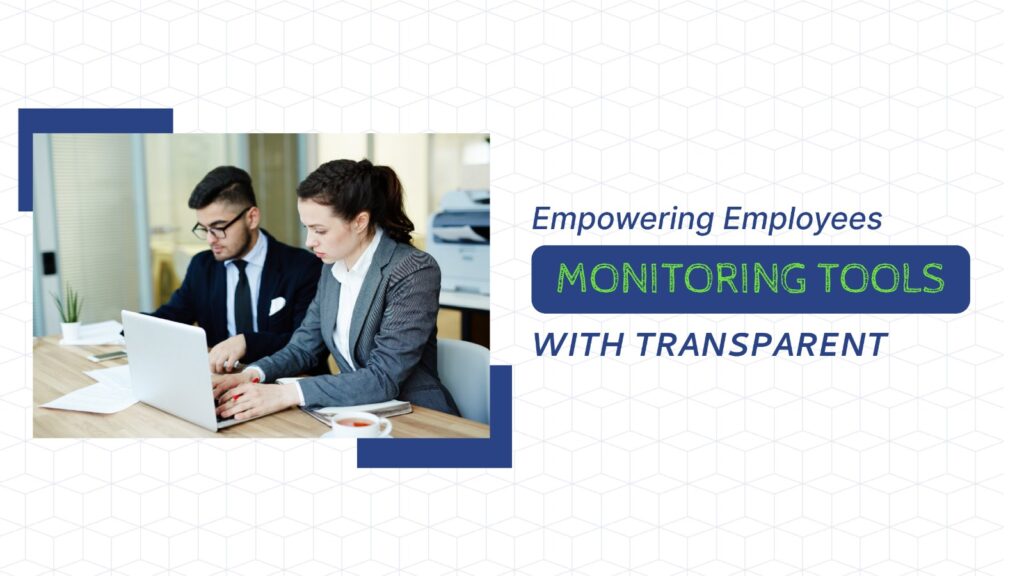 Empowering Employees with Transparent Monitoring Tools