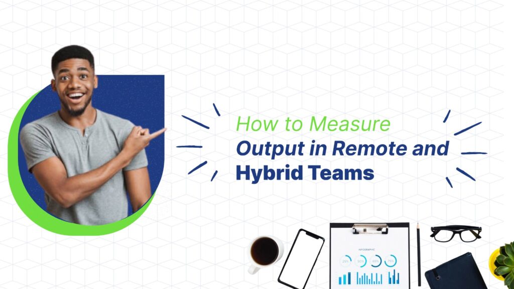measuring output in remote hybrid teams